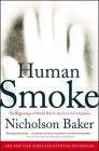 Human Smoke: The Beginnings of World War II, the End of Civilization By Nicholson Baker Cover Image