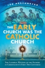 Early Church Was the Catholic By Joe Heschmeyer Cover Image