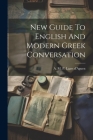 New Guide To English And Modern Greek Conversation Cover Image