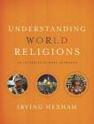 Understanding World Religions: An Interdisciplinary Approach By Irving Hexham Cover Image