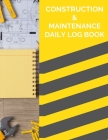 Construction & Maintenance Daily Log Book By Construction Log Publishing Cover Image