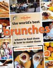 The World's Best Brunches: Where to Find Them and How to Make Them By Lonely Planet Food Cover Image