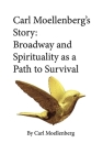 Carl Moellenberg's Story: Broadway and Spirituality as a Path to Survival By Carl Moellenberg, John Shableski (Editor) Cover Image