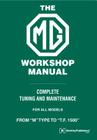 The MG Workshop Manual: 1929-1955: Complete Tuning and Maintenance For
 Models M Type to TF 1500 Cover Image