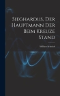 Sieghardus, Der Hauptmann Der Beim Kreuze Stand Cover Image