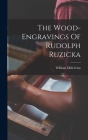 The Wood-engravings Of Rudolph Ruzicka By William Mills Ivins Cover Image