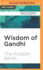 Wisdom of Gandhi By The Wisdom Series, Mark Turetsky (Read by) Cover Image