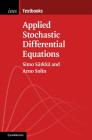 Applied Stochastic Differential Equations (Institute of Mathematical Statistics Textbooks #10) By Simo Särkkä, Arno Solin Cover Image