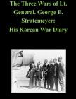 The Three Wars of Lt. General. George E. Stratemeyer: His Korean War Diary By Penny Hill Press Inc (Editor), U. S. Air Force History Office and Museu Cover Image