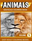 Animals: Grayscale Coloring Book Vol. 5: Easy Coloring Books For Adults By Grayscale Color World Cover Image
