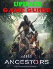 Ancestors: The Humankind Odyssey UPDATE GAME GUIDE By Marty Grant Cover Image