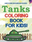Tanks Coloring Book For Kids! A Variety Of Unique Tank Coloring Pages For Children By Bold Illustrations Cover Image