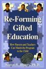 Re-Forming Gifted Education: Matching the Program to the Child By Karen B. Rogers Cover Image