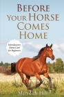 Before Your Horse Comes Home: Introductory Horse Care for Beginners Cover Image