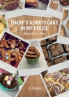 There's Always Cake In My House: Deliciously Easy Bakes Cover Image