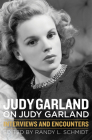 Judy Garland on Judy Garland: Interviews and Encounters (Musicians in Their Own Words) By Randy L. Schmidt (Editor) Cover Image