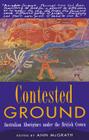 Contested Ground: Australian Aborigines Under the British Crown By Ann McGrath (Editor) Cover Image