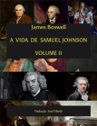 A Vida de Samuel Johnson - Volume II: Tradução José Filardo By Jose Filardo (Translator), James Boswell Cover Image