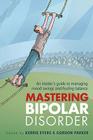 Mastering Bipolar Disorder: An Insider's Guide to Managing Mood Swings and Finding Balance Cover Image
