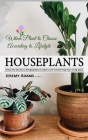 Houseplants: Which Plant to Choose According to Lifestyle (Unlock the Secrets to Bringing Nature Indoors and Transforming Your Livi Cover Image