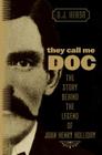 They Call Me Doc: The Story Behind The Legend Of John Henry Holliday By D. J. Herda Cover Image