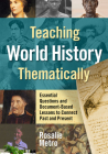 Teaching World History Thematically: Essential Questions and Document-Based Lessons to Connect Past and Present By Rosalie Metro Cover Image