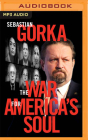 The War for America's Soul: Donald Trump, the Left's Assault on America, and How We Take Back Our Country By Sebastian Gorka, Dennis Prager (Read by), Sebastian Gorka (Read by) Cover Image