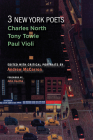 Three New York Poets: Charles North, Tony Towle, Paul Violi By Andrew McCarron (Editor), John Koethe (Foreword by), Charles North (Text by), Tony Towle (Text by), Paul Violi (Text by) Cover Image