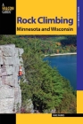 Rock Climbing Minnesota and Wisconsin (Falcon Guides Where to Climb) By Mike Farris Cover Image