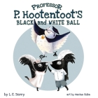 Professor P. Hootentoot's Black and White Ball By L. E. Berry, Marina Skiba (Illustrator) Cover Image
