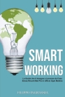 Smart Working: La Guida che ti Insegna a Lavorare da Casa Senza Recarti Mai Più in Ufficio Ogni Mattina By Filippo Ingrassia Cover Image