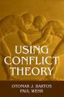 Using Conflict Theory By Otomar J. Bartos, Paul Wehr Cover Image