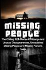 Missing People: The Chilling True Stories Of Strange And Unusual Disappearances, Unexplained Missing People And Missing Persons Cases By Seth Balfour Cover Image