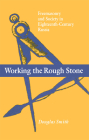 Working the Rough Stone: Freemasonry and Society in Eighteenth-Century Russia Cover Image