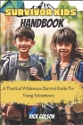 Survivor Kids Handbook: A Practical Wilderness Survival Guide for Young Adventurers Cover Image