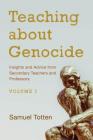 Teaching about Genocide: Insights and Advice from Secondary Teachers and Professors, Volume 1 By Samuel Totten (Editor) Cover Image