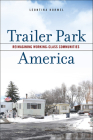Trailer Park America: Reimagining Working-Class Communities By Leontina Hormel Cover Image