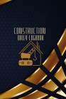 Construction Daily Logbook: Construction Site Daily Log to Record Workforce, Tasks, Schedules, Construction Daily Report and Many More Cover Image