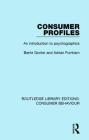 Consumer Profiles (RLE Consumer Behaviour): An Introduction to Psychographics (Routledge Library Editions: Consumer Behaviour) By Barrie Gunter, Adrian Furnham Cover Image