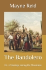 The Bandolero: Or, A Marriage among the Mountains By Mayne Reid Cover Image