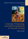 Crossing, Trespassing, and Subverting Borders in Chicana Writing (Mainzer Studien Zur Amerikanistik #75) By Renate Von Bardeleben (Other), Debora Holler Cover Image