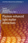 Plasmon-Enhanced Light-Matter Interactions (Lecture Notes in Nanoscale Science and Technology #31) By Peng Yu (Editor), Hongxing Xu (Editor), Zhiming M. Wang (Editor) Cover Image