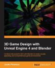 3D Game Design with Unreal Engine 4 and Blender: Design and create immersive, beautiful game environments with the versatility of Unreal Engine 4 and By Jessica Plowman Cover Image