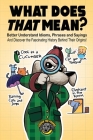 What Does That Mean?: Better Understand Idioms, Phrases, and Sayings And Discover the Fascinating History Behind Their Origins By Cooper The Pooper Cover Image
