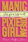 Manic-depressive Pixie Dream Girl By Katya Zinn, Catherine Weiss (Cover Design by), Story Boyle (Editor) Cover Image