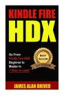 Kindle Fire HDX: Go From Kindle Fire HDX Beginner to Master in 1 Hour or Less! Cover Image