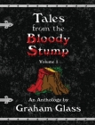 Tales from the Bloody Stump - Volume 1 By Graham Glass Cover Image
