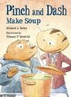 Pinch and Dash Make Soup (The Adventures of Pinch and Dash) By Michael J. Daley, Thomas F. Yezerski (Illustrator) Cover Image