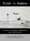 Flight to Freedom: A Story of Refuge, Redemption and Restoration By Chester Delagneau (Memoir by), Myriam Mercedes Delagneau (Memoir by), Jr. Delagneau, Chester (With) Cover Image