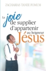 La Joie de Supplier D'appartenir au Seigneur Jesus: Un Temoignage By Zacharias Tanee Fomum Cover Image